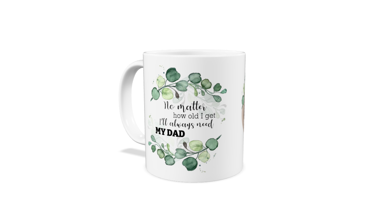 Tasse für Väter mit Efeudesign und dem Spruch "No matter how old I get, i'll always need my dad".